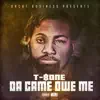 T Bone - Da Game Owe Me